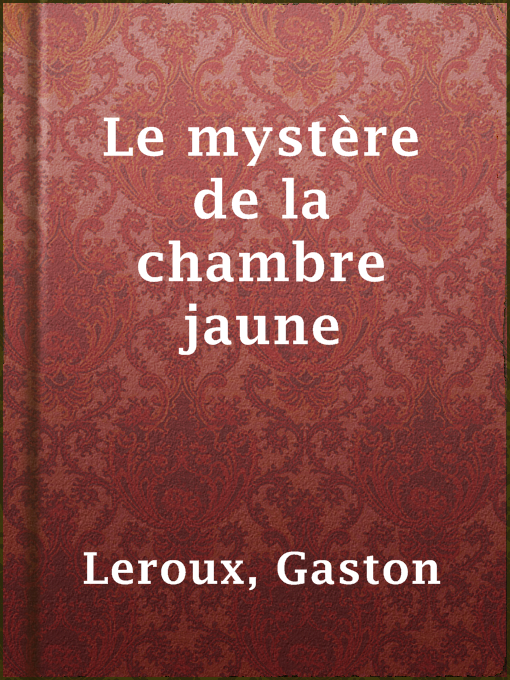 Title details for Le mystère de la chambre jaune by Gaston Leroux - Available